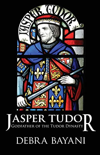 Jasper Tudor: Godfather of the Tudor Dynasty cover